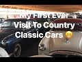 My First Ever Visit To Country Classic Cars