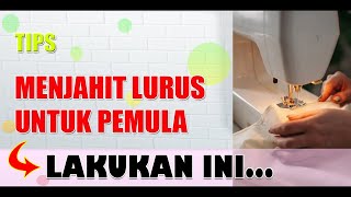 Cara mudah agar jahitan lurus tips untuk penjahit pemula