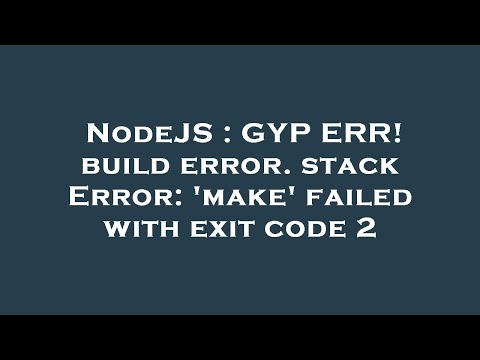 NodeJS : GYP ERR! build error. stack Error: 'make' failed with exit code 2