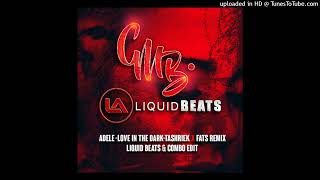 Adele - Love In The Dark -Tashriek X Fats Remix [Liquid Beats & Combo Edit]
