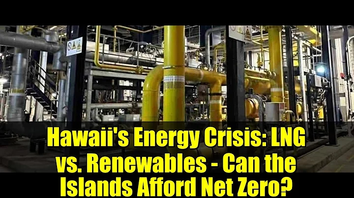 Hawaii's Energy Crisis: LNG vs. Renewables - Can the Islands Afford Net Zero?