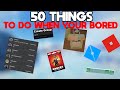 50 things to do when you're BORED! (Roblox Edition)