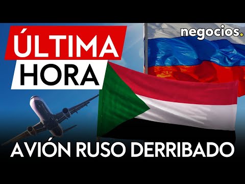 &Uacute;LTIMA HORA | Un avi&oacute;n de carga que transportaba a ciudadanos rusos fue derribado en Sud&aacute;n
