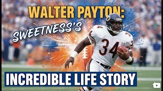 Walter Payton: Sweetness’s Incredible Life Story | NFL Legend’s Journey to Greatness