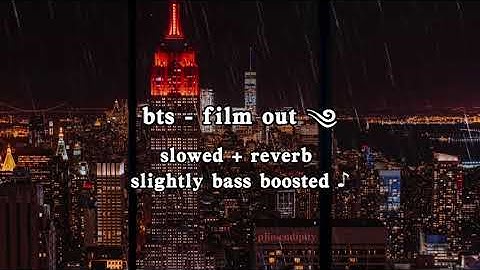 bts - film out (slowed + reverb + rain sounds) [READ DESC.]