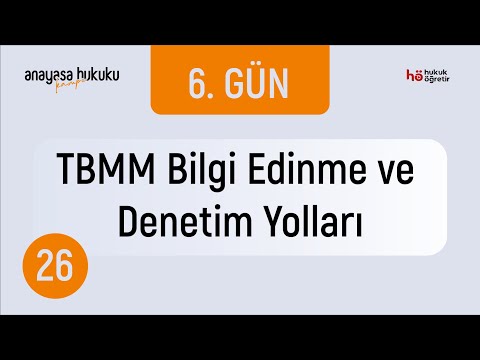 26) Anayasa Hukuku Kampı - TBMM Bilgi Edinme ve Denetim Yolları