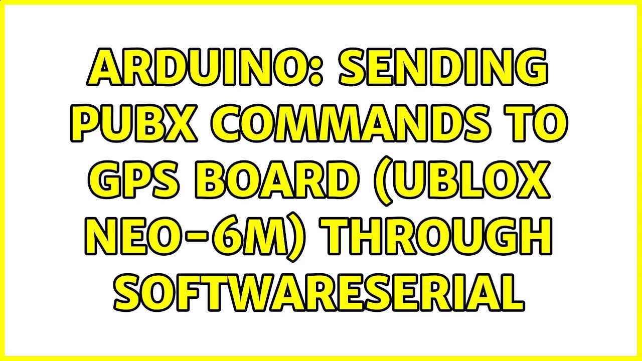Arduino Sending PUBX commands to GPS Board (Ublox NEO6M) through