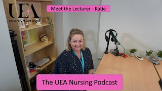 UEA Nursing - Meet the Lecturer - Katie
