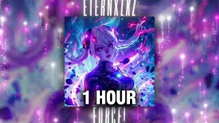 Eternxlkz - FORCE! [1 HOUR]