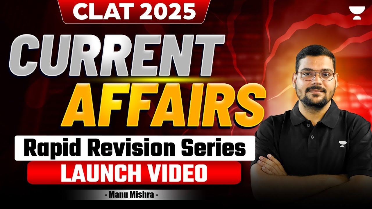CLAT 2025 Current Affairs | Rapid Revision Series | LAUNCH VIDEO | Manu ...