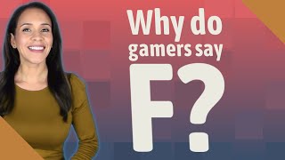 Why do gamers say F?