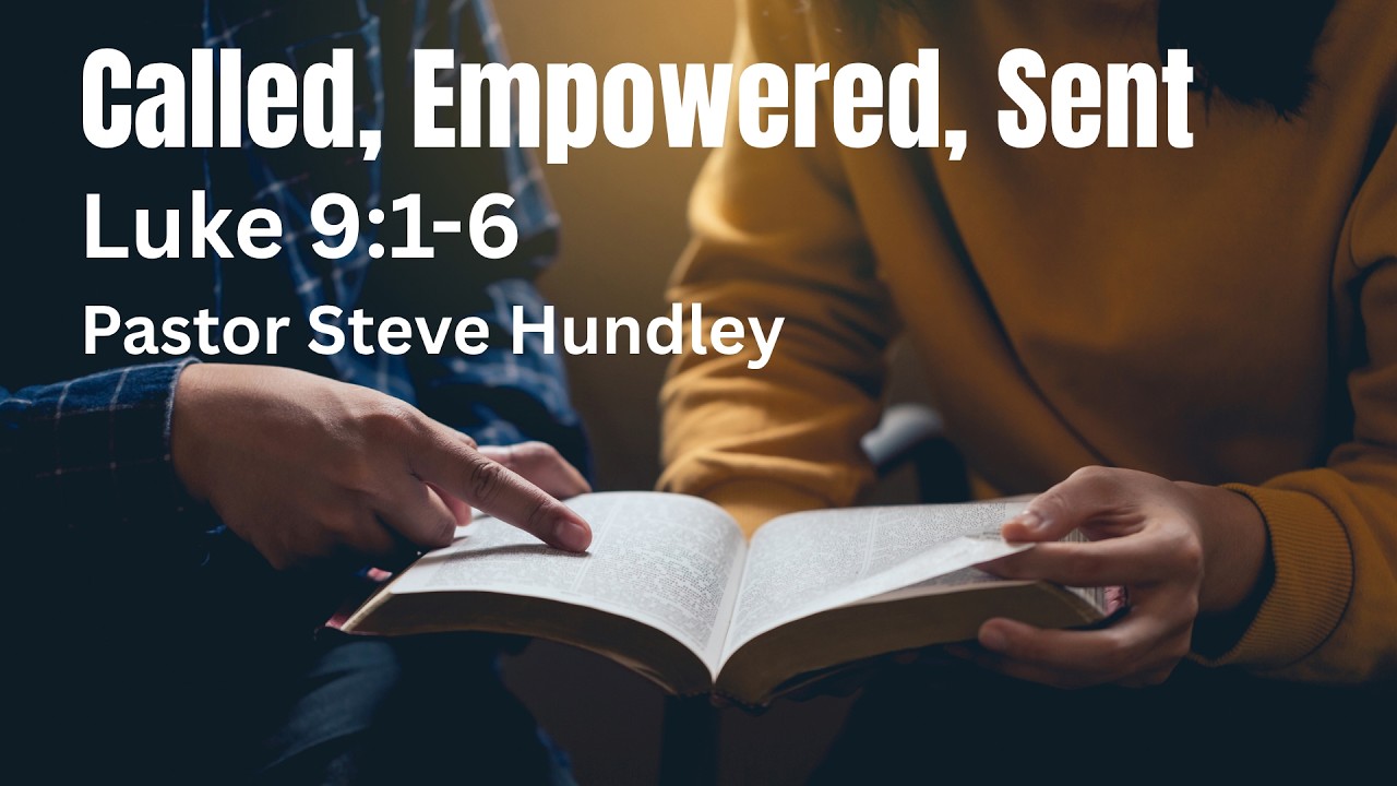 Called, Empowered, Sent | Pastor Steve Hundley | Yorktown Church of the Nazarene