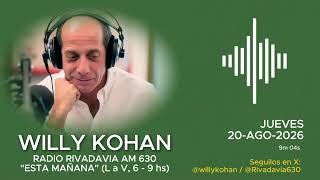 AUG 20, 2026 - Summary of Willy Kohan's interesting commentary on Rivadavia 630 (This Morning)