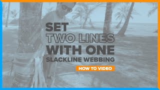 How to Set Up TWO Slacklines Using ONE Piece of Webbing: A Complete Guide • YogaSlackers