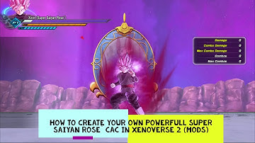 How to create your own Powerfull Super Saiyan Rose` cac in Xenoverse 2 (Mods)