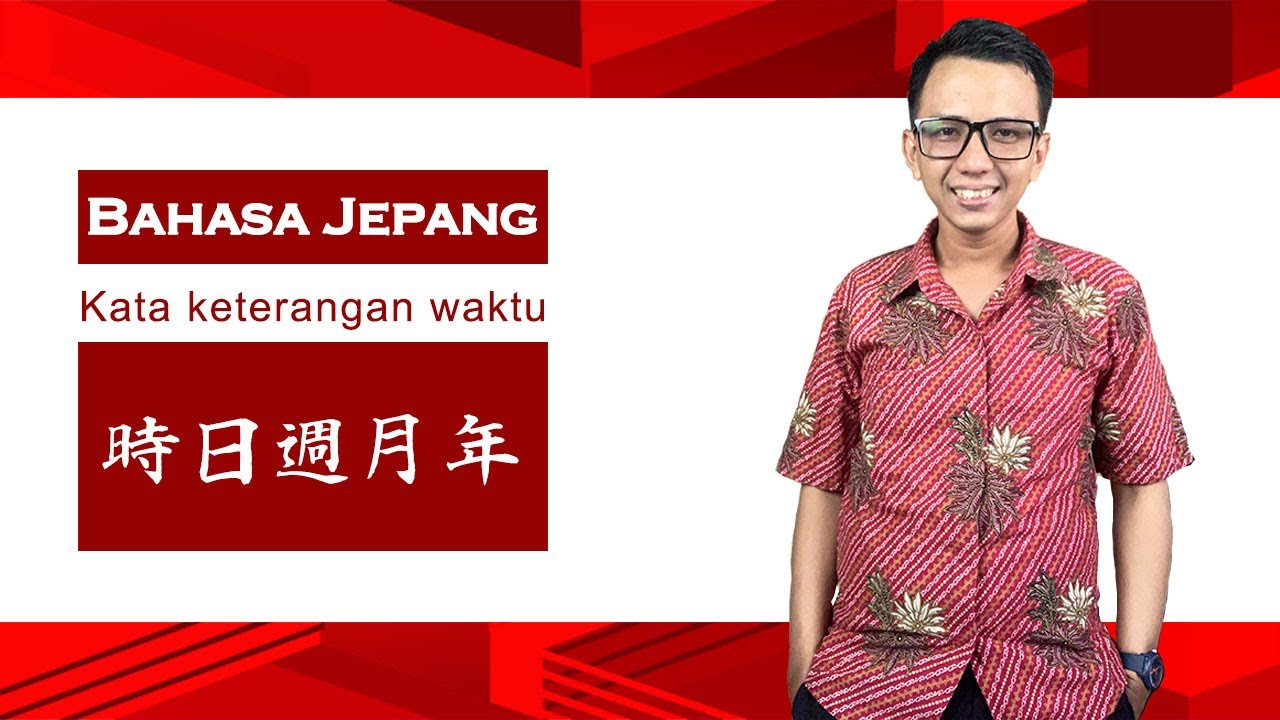 Bahasa Jepang dasar : Kata keterangan waktu Hari, Minggu, Bulan, Tahun