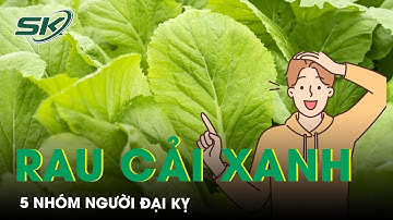 Rau Cải Xanh Rất Tốt Nhưng Đại Kỵ Với 5 Nhóm Người Này | SKĐS