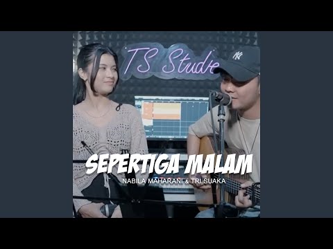 SEPERTIGA MALAM - NABILA MAHARANI FT. TRI SUAKA
