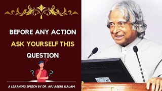 Before any action, ask yourself this question | Dr. APJ Abdul Kalam speech |