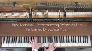 Brad Mehldau - Remembering Before All This (performed by Joshua Piper)