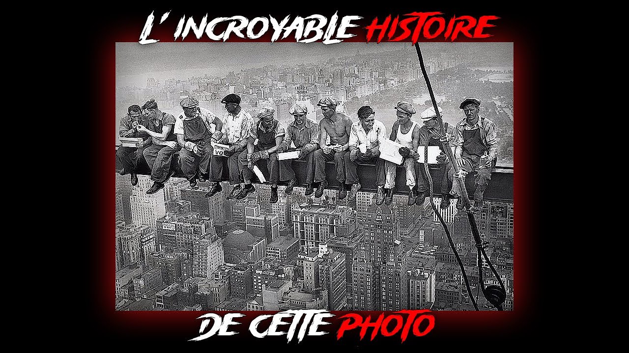 L'INCROYABLE HISTOIRE DE CETTE PHOTO ("Lunch atop a Skyscraper