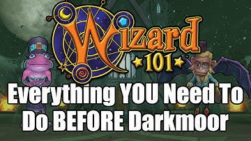 Everything YOU Need To Do Before Starting Darkmoor in Wizard101