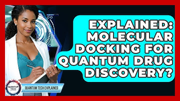Explained: Molecular Docking For Quantum Drug Discovery? - Quantum Tech Explained
