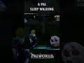 SLEEP WALKING PAL #palworld #shorts #palworldgame