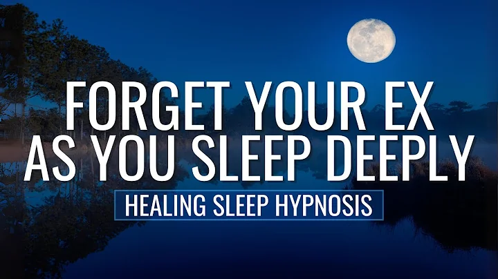 Sleep Hypnosis to Forget Your Ex & Move on from He...