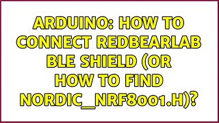 Arduino: How to connect RedBearLab BLE shield (Or how to find Nordic_nRF8001.h)?