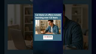 Cal State LA offers remote learning over ICE fears