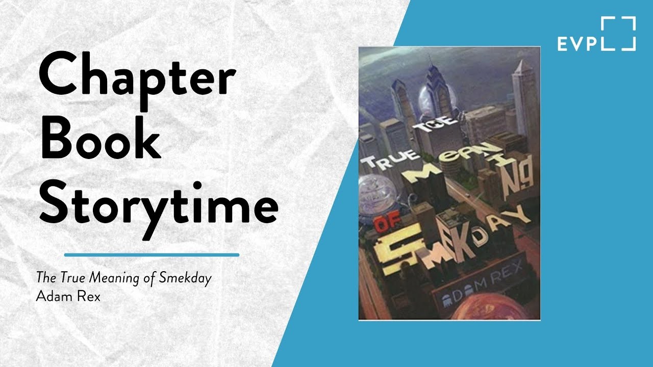 Chapter Book Storytime • 𝑇ℎ𝑒 𝑇𝑟𝑢𝑒 𝑀𝑒𝑎𝑛𝑖𝑛𝑔 𝑜𝑓 𝑆𝑚𝑒𝑘𝑑𝑎𝑦 • EVPL Digital Program