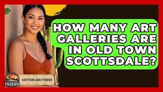 How Many Art Galleries Are In Old Town Scottsdale? - Everything About Phoenix