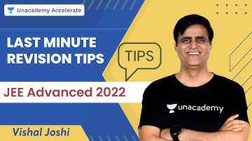 Last Minute Revision Tips for JEE Advanced 2022 | Vishal Joshi | Unacademy Accelerate