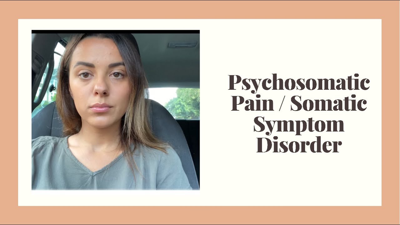 Psychosomatic Symptoms / Somatic Symptom Disorder