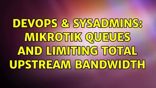 DevOps & SysAdmins: Mikrotik queues and limiting total upstream bandwidth Net Worth
