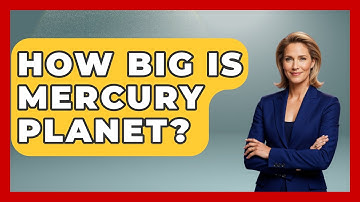 How Big Is Mercury Planet? - Physics Frontier