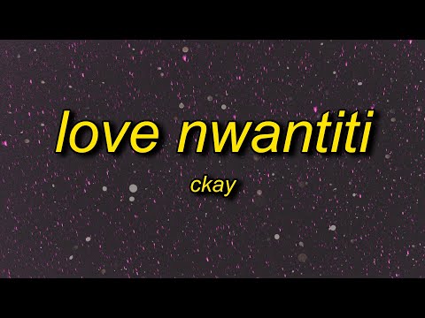 CKay - Love Nwantiti (TikTok Remix) Lyrics | ah ah ah ah ahhh song ule open am make i see ule
