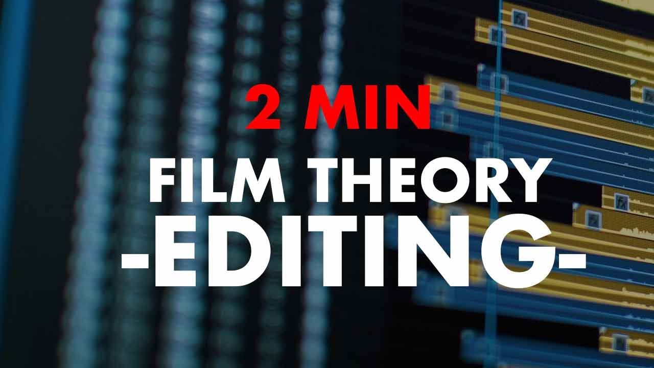 2 MIN FILM THEORY:  What is Editing ?