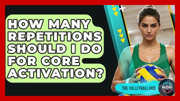 How Many Repetitions Should I Do For Core Activation? - The Volleyball Hub