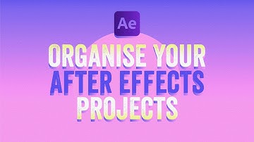 ORGANISE your AFTER EFFECTS projects!