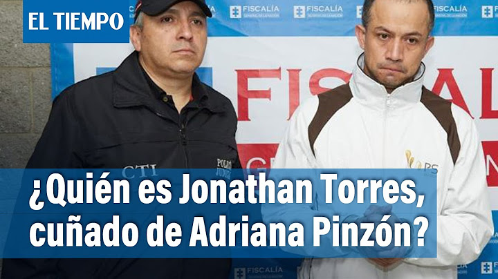 ¿Quién es Jonathan Torres? señalado de la desaparición de Adriana Pinzón | El Tiempo