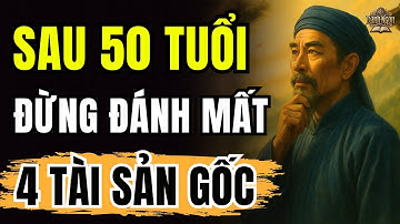 Tài Sản Lớn Nhất: Sau 50 TUỔI, Không Phải NHÀ CAO CỬA RỘNG, Mà Là 4 TÀI SẢN GỐC Này | Cổ Nhân Dạy