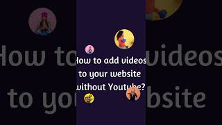 How to add/upload videos to your website without YouTube.