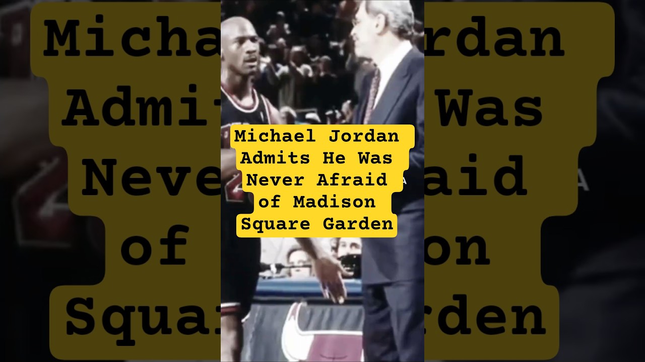 Michael Jordan Admits He Was Never Afraid of Madison Square Garden 