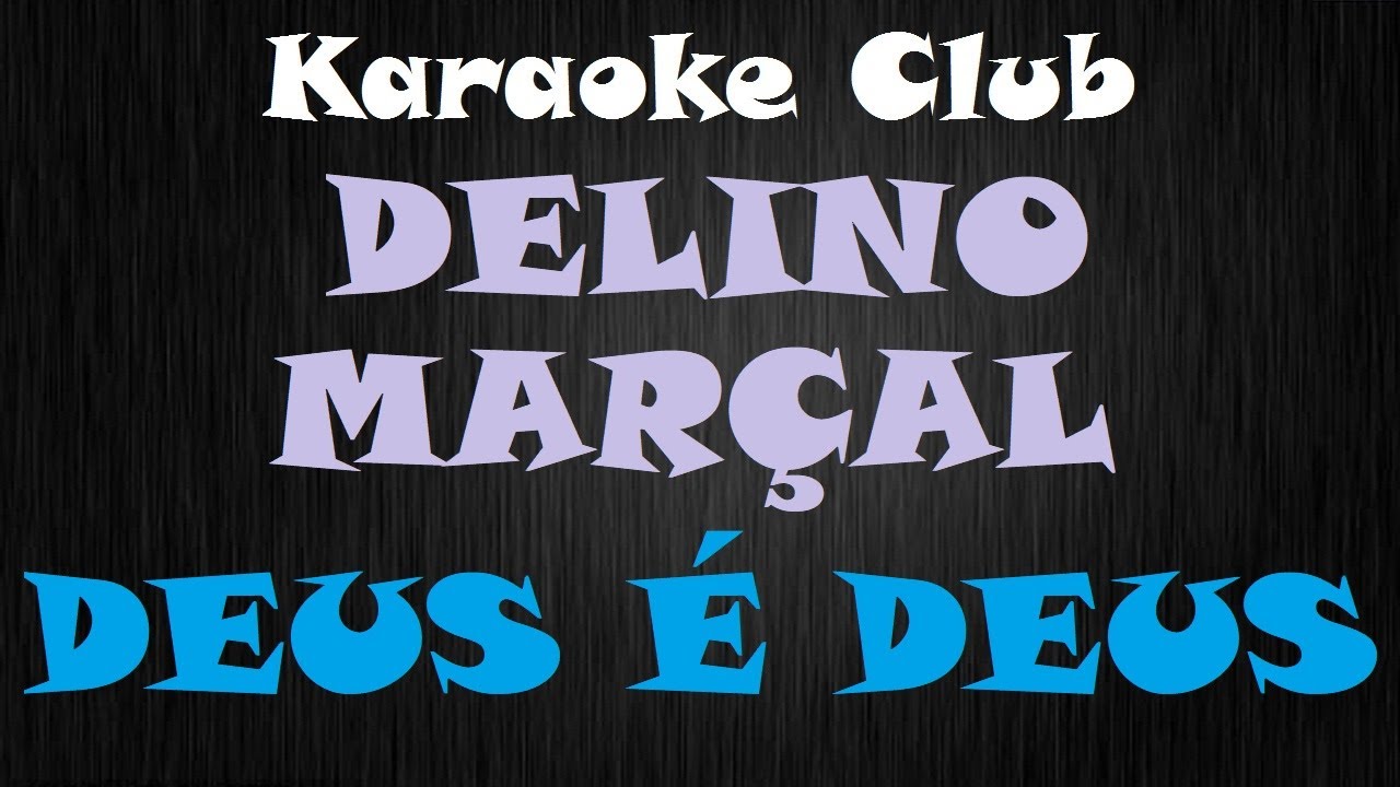 DELINO MARÇAL - DEUS É DEUS ( KARAOKE ) - YouTube