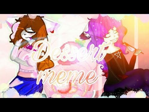 (OLD) Dessert Meme \ Collab \ ~
