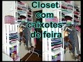 Faça você mesma - Closet com caixotes de feira!