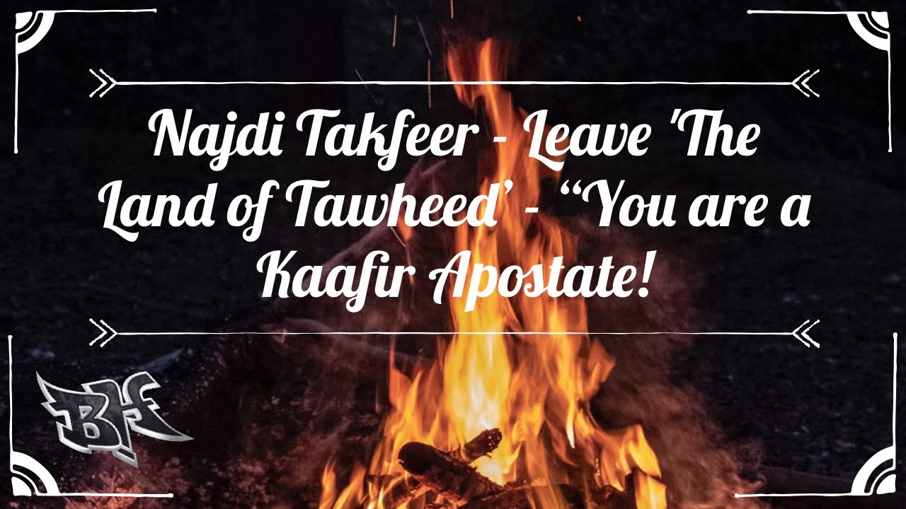 NAJDI BANDITS - LEAVE ‘LAND OF TAWHEED’ = KAAFIR APOSTATES | PRELUDE TO TAKFEERI TENDENCIES PART 4
