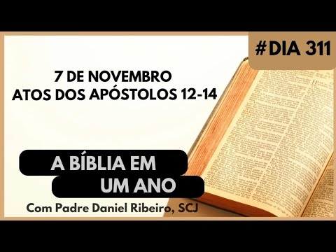 A BÍBLIA EM 1 ANO - 7 de Novembro (Atos dos Apóstolos 12-14)